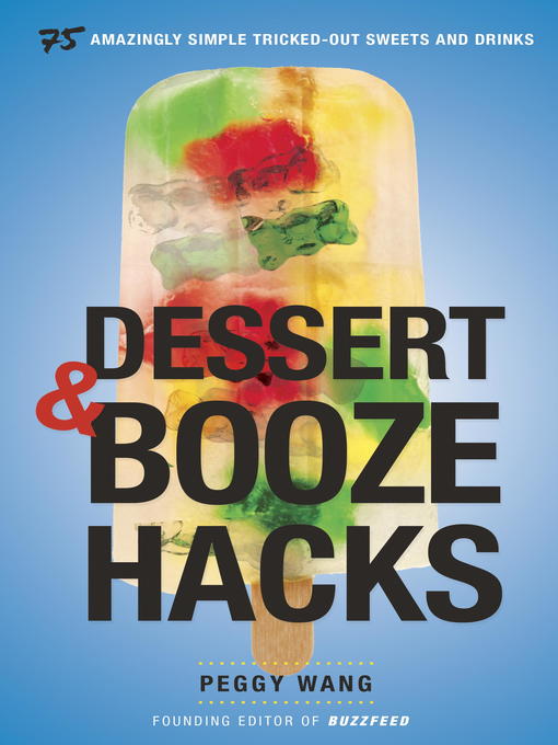 Title details for Dessert and Booze Hacks by Peggy Wang - Available